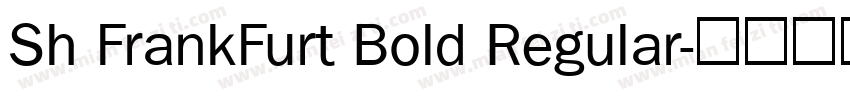Sh FrankFurt Bold Regular字体转换